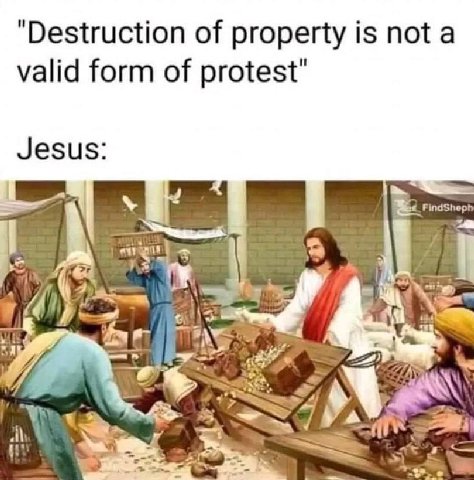 "Destruction of property is not a valid form of protest" Jesus: OF oon и