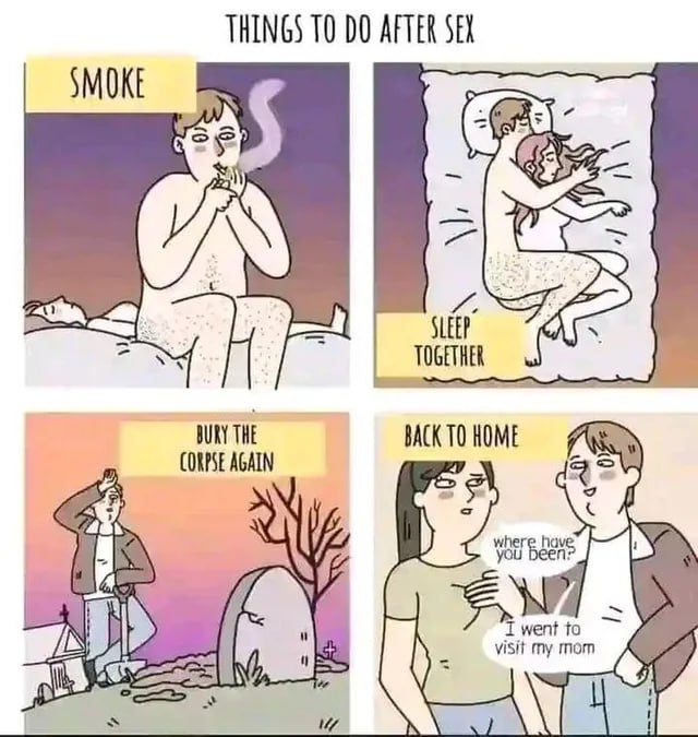 THINGS TO AFTER SEX SMOKE THE CORPSE AGAIN BACK visit my mom у