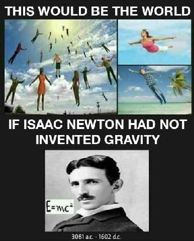 THIS WOULD THE WORLD i IF ISAAC NEWTON HAD МОТ INVENTED GRAVITY