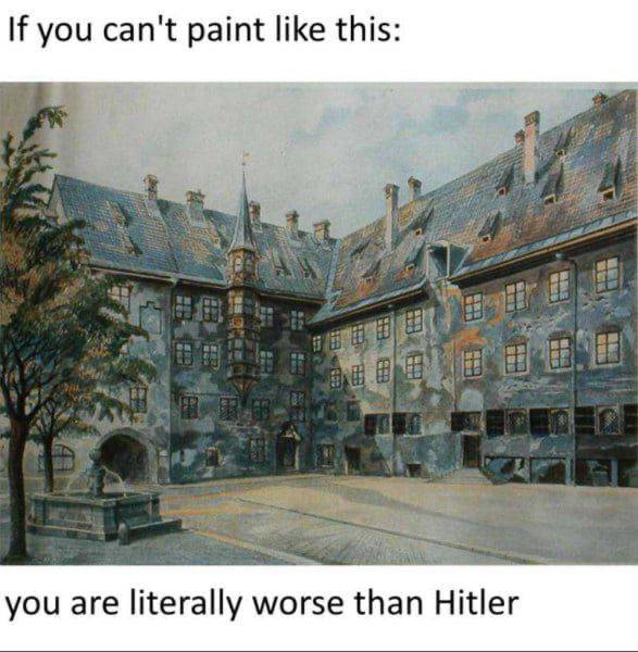 If you can't paint like this: you are literally {Пап Hitler