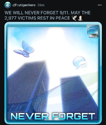 r/FrutigerAero WE WILL NEVER FORGET 9/11. MAY THE 2,977 VICTIMS REST IN PEACE А A