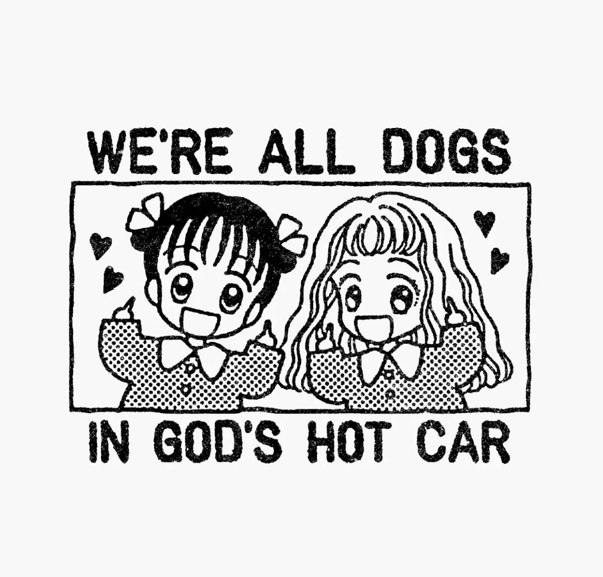 WE'RE ALL DOGS IN GOD'S HOT CAR
