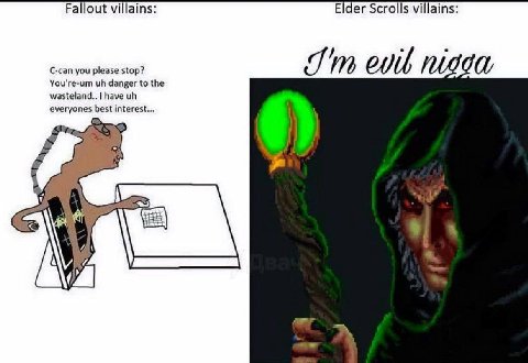 Fallout villains: Elder Scrolls villains: C-can you please stop? evil You're-um danger to the wasteland.. have everyones best interest...