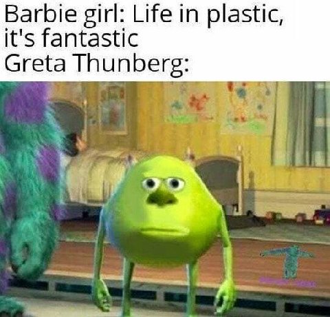 Barbie girl: Life in plastic, it's fantastic Greta Thunberg: