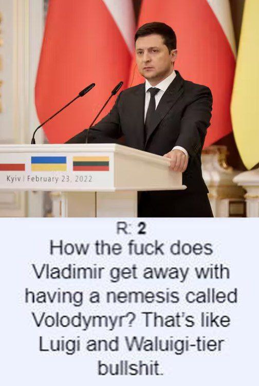 2 How the fuck does Viadimir get away with having a nemesis called Volodymyr? like Luigi and Waluigi-tier bullshit.
