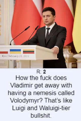 2 How the fuck does Viadimir get away with having a nemesis called Volodymyr? like Luigi and Waluigi-tier bullshit.