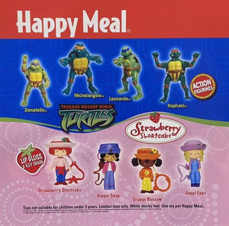 Happy Meal. Donatello. rawber Shortcake Strawberry Shortcake Ginger Snap Angel Cake Orange Blossom Toys not dren under 3 years. Limited time only. While stocks last. One toy per Happy Meal..