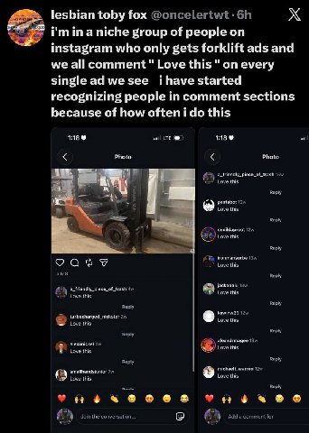 lesbian toby fox @oncelertwt- i'minaniche group of people instagram who only gets forklift ads and we all comment" Love this on every single we started recognizing people in comment sections because o