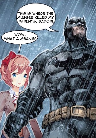 THIS IS WHERE THE MUGGER KILLED MY PARENTS, SAYORI. WHAT A МЕАМЕ! 3