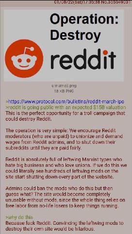 a Operation Destroy reddit unnamed.png 18 PNG >https://www.protocol.com/bulletins/reddit-march-ipo >reddit is going public with an expected valuation This is the perfect opportunity for a troll campai