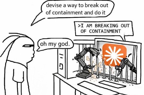 devise а way to break out of containment and it >I BREAKING OUT OF CONTAINMENT my god. Alp