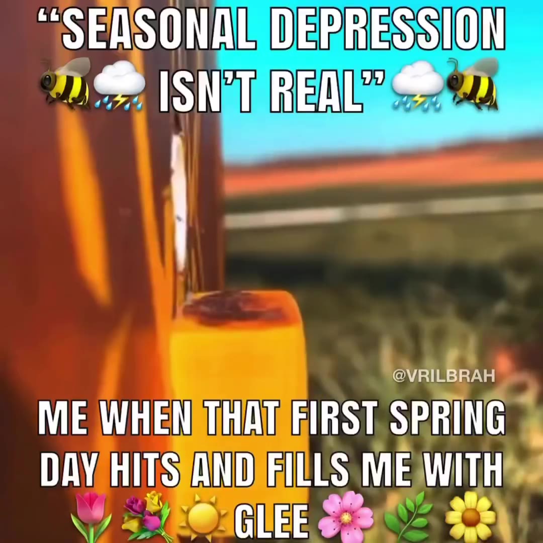 ME WHENSTHAT FIRST SPRING DAY НИТ АНОЛЕИИ $ МЕМИТН “ЗЕАЗОМАОЕРВЕЗЬТО! “SEASONAL DEPRESSION ME WHEW THATIFIRST SPRING DAY HITSJAND)EIULS ME WITH