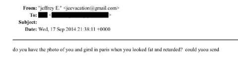 From: "jeffrey <jeevacation(@gmail.com> То: Subject: Date: Wed, 17 Sep 2014 21:38:11 +0000 you have the photo of you and виз in paris when you looked fat and retarded’? could yuou send