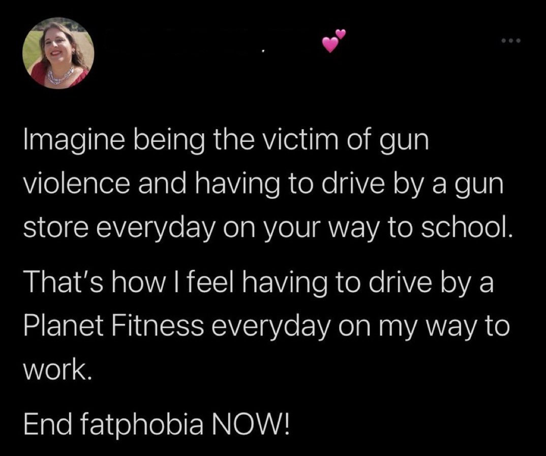 Imagine being the victim of gun violence and having to drive a gun store everyday on your way to school. That's how feel having to drive a Planet Fitness everyday on my way to М/ОГК. End fatohobia NOW
