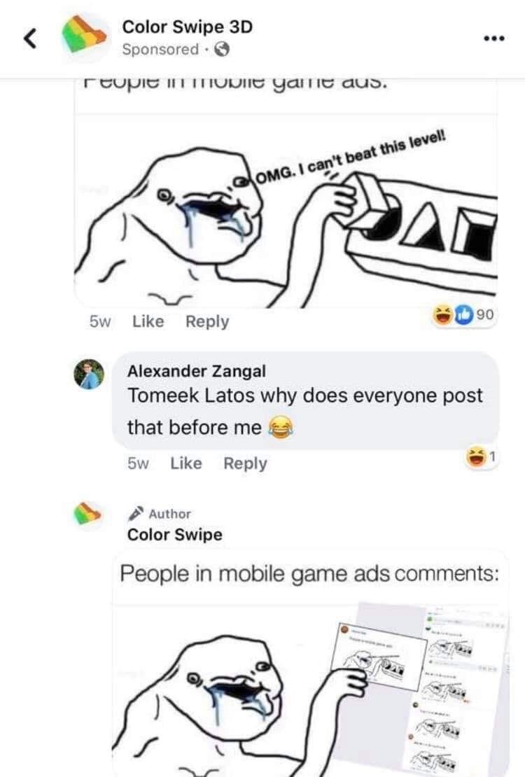 Color Swipe Sponsored eee aus. can't peat this 7 Like Reply Alexander Zangal Тотеек Latos why does everyone post that before me Like Reply Author Color Swipe People in mobile game ads comments: “a