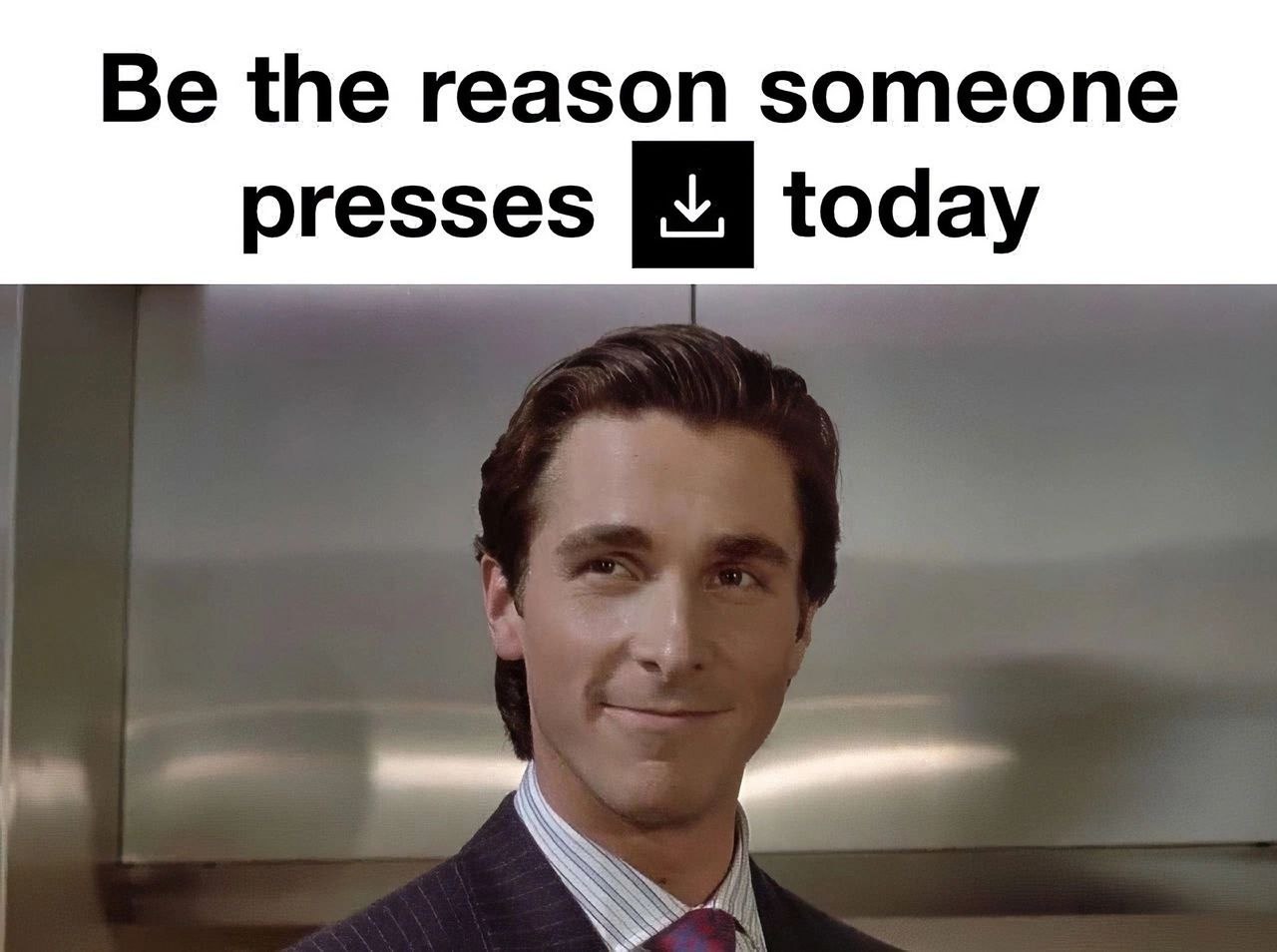 Be the reason someone presses today