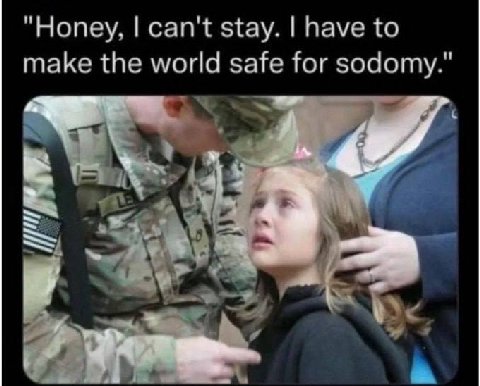 Honey. can't stay. have to make the world safe for sodomy 4
