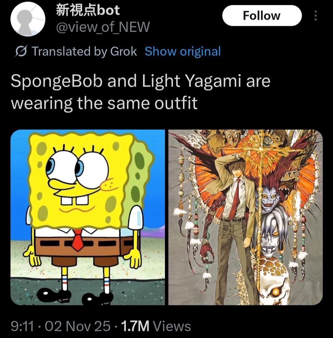 @view_ of NEW {5 Translated Grok Show original SpongeBob and Light Yagami are wearing the same outfit pak 9:11 02 Nov 25 Views