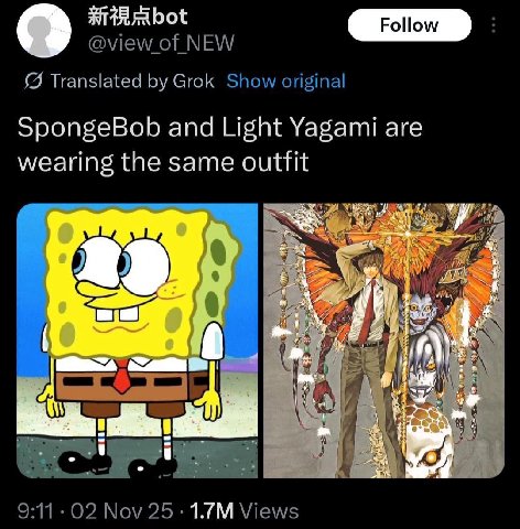 @view_ of NEW {5 Translated Grok Show original SpongeBob and Light Yagami are wearing the same outfit pak 9:11 02 Nov 25 Views