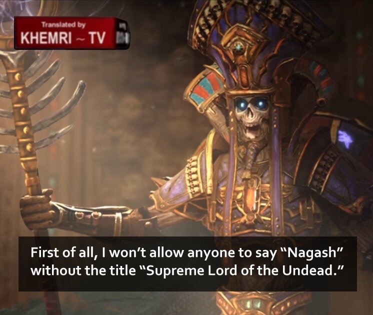 КНЕМКГ У First of all, won’t allow anyone to say “Nagash” without the title “Supreme Lord of the Undead.”
