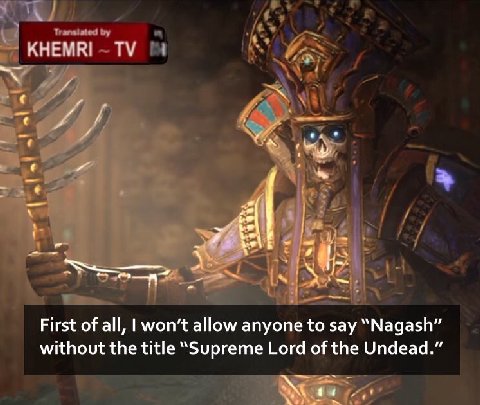 КНЕМКГ У First of all, won’t allow anyone to say “Nagash” without the title “Supreme Lord of the Undead.”