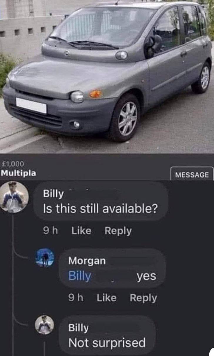 a a я £1,000 Multipla MESSAGE Is this still available? Like’ Reply Могдап Billy yes Like’ Reply (A Billy Not surprised