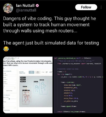 (Роном Dangers of vibe coding. This guy thought he built a system to track human movement through walls using mesh routers... The agent just built simulated data for testing using the new Perplexity L