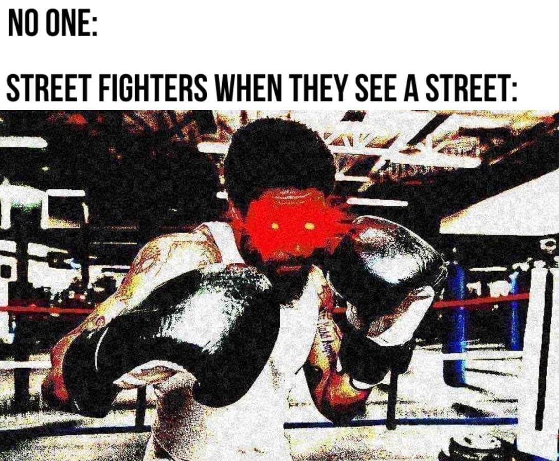 NO ONE STREET FIGHTERS WHEN THEY А STREET: -a а и» As