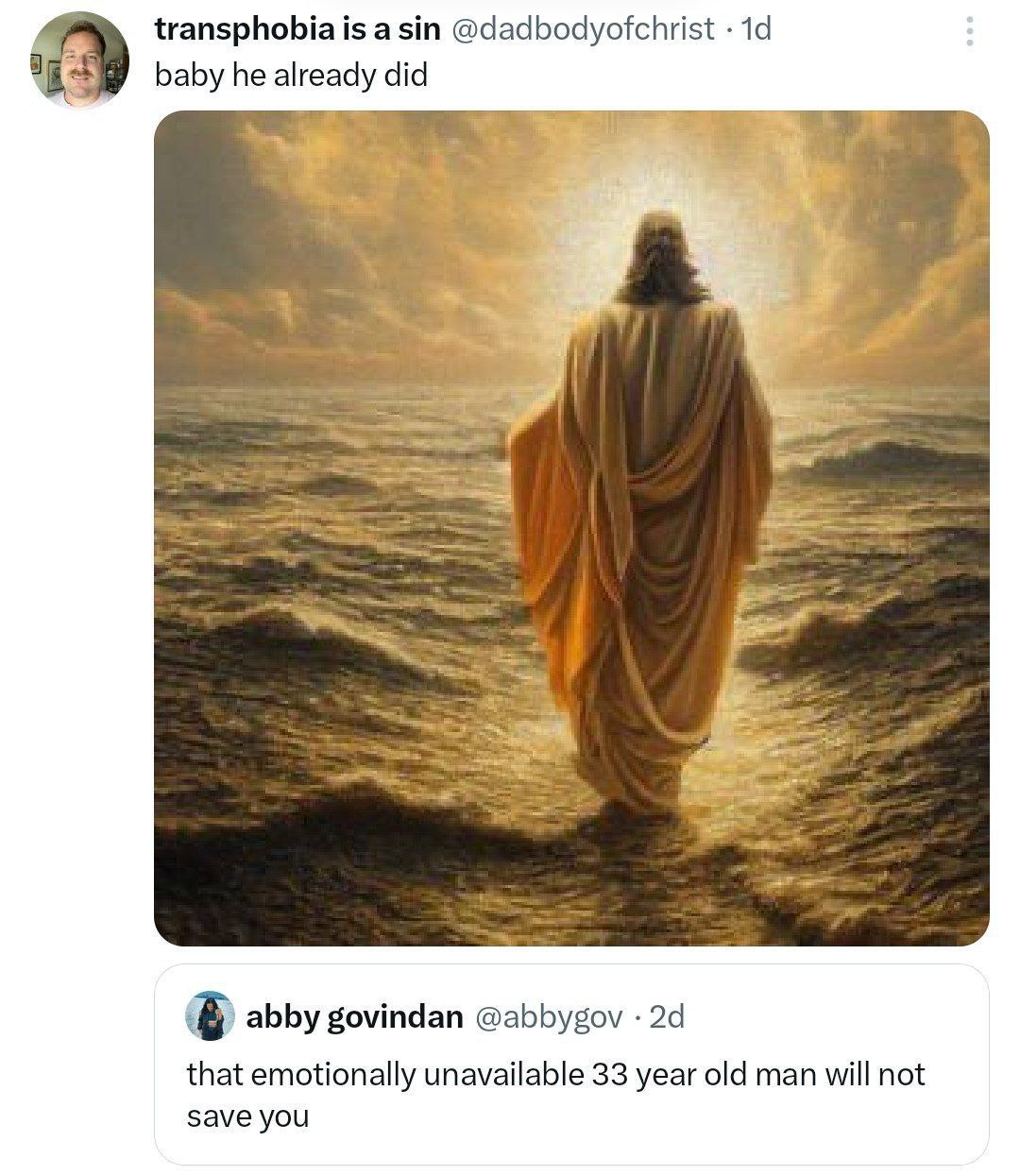 transphobia is a sin @dadbodyofchrist baby he did abby govindan @abbygov that emotionally unavailable 33 year old man will not save you