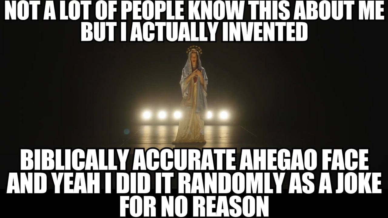 NOT ALOT OF OPLE KNOW 15 ABOUT ME BUTI INVENTED BIBLICALLY ACCURATE АНЕСАО FACE AND YEAH DID IT RANDOMLY AS A JOKE