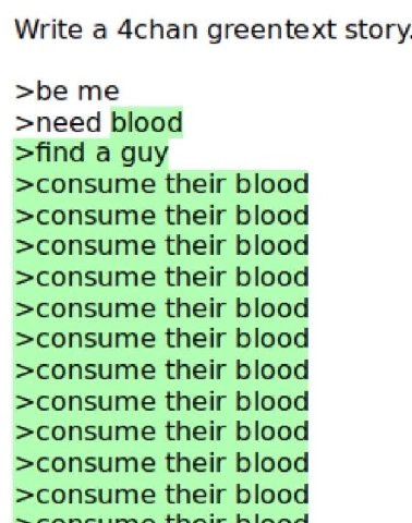 Write a 4chan greentext story. >be me >need blood >find a guy >consume their blood >consume their blood >consume their blood >consume their blood >consume their blood >consume their blood >consume the