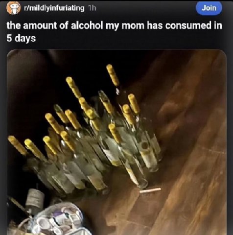 Join r/mildlyinfuriating the amount of alcohol my mom has consumed in 5 days