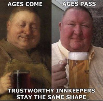 AGES COME AGES PASS TRUSTWORTHY INNKEEPERS STAY THE SAME SHAPE