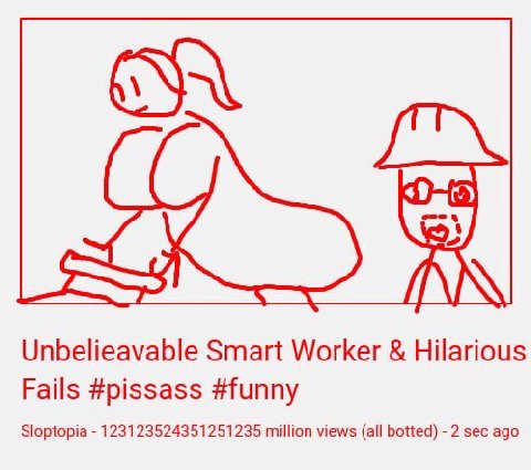 Unbelieavable Smart Worker Hilarious Fails #pissass #funny Sloptopia 123123524351251235 million views (all botted) 2 sec ago