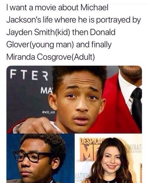 want a томе about Michael Jackson's life where he is portrayed Jayden Smith(kid) then Donald Glover(young man) and finally Miranda Cosgrove(Adult) PIV
