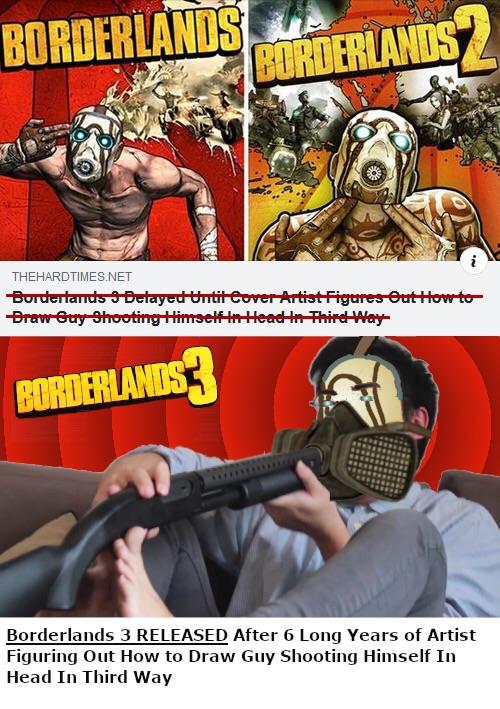 BORG RLANDS DERLAN A THEHARDTIMES.NET Borderlands 3 RELEASED After 6 Long Years of Artist Figuring Out How to Draw Guy Shooting Himself In Head In Third Way