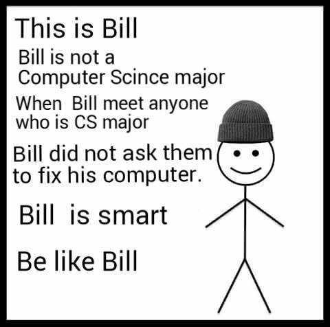 This 1$ Bill Billisnota Computer Scince major When Bill meet anyone who is major Bill did not ask them to fix his computer. Bill is smart Be like Bill