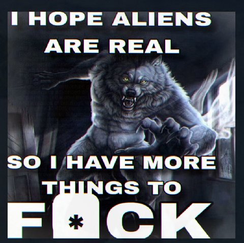 НОРЕ ALIENS ARE REAL SO I HAVE MORE