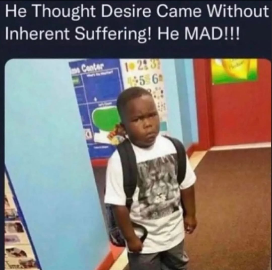 Не Thought Desire Came Without Inherent Suffering! He MAD!!!