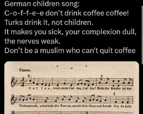 German children song: C-o-f-f-e-e don’t drink coffee coffee! Turks drink it, not children. It makes you sick, your complexion dull, the nerves weak. Don’t be a muslim who can't quit coffee Canon. 3 Ca