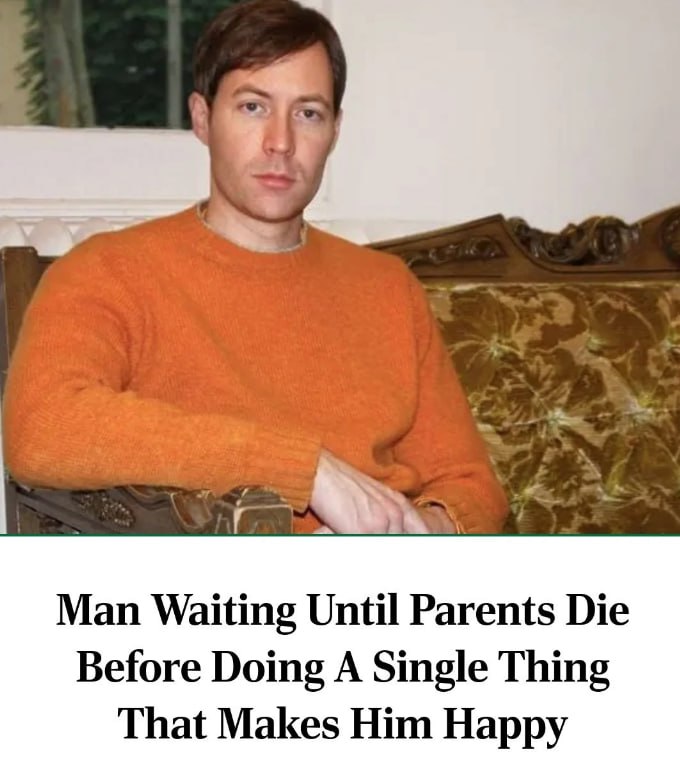Man Waiting Until Parents Die Before Doing A Single Thing That Makes Him Happy