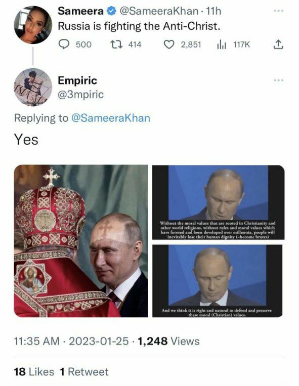 Sameera @ЗатеегаКрап Russia is fighting the Anti-Christ. 3 500 13 414 2,851 Empiric @3mpiric to @SameeraKhan Yes a ORS 11:35 2023-01-25 1,248 Views 18 Likes 1 Retweet