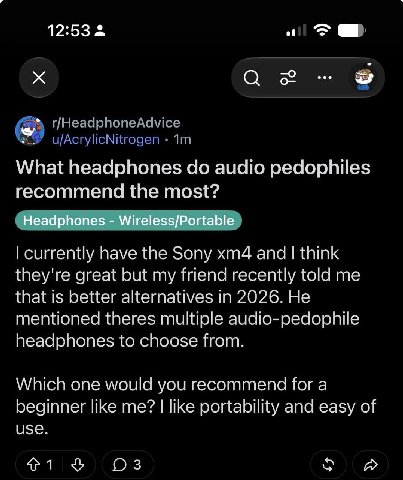 12:53 —о What headphones audio pedophiles recommend the most? Headphones Wireless/Portable currently have the Sony and think they're great but my friend recently told me that is better alternatives in