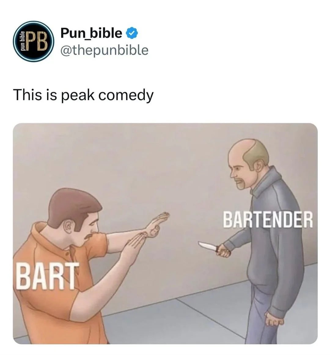 Pun bible @thepunbible This is peak comedy BARTENDER BART 4