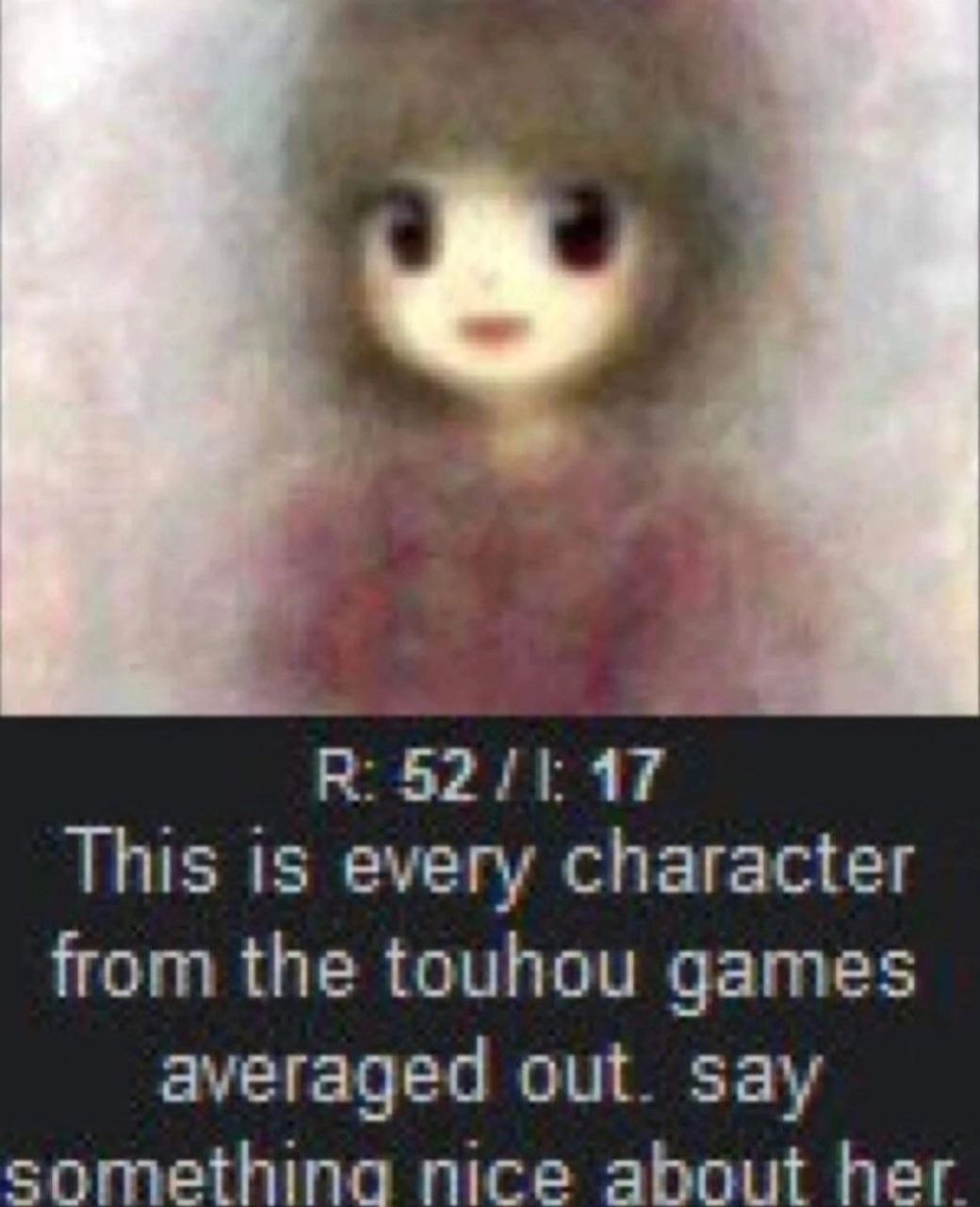 В: 5211: 47 This is every character from the touhou games averaged out. say something nice about her