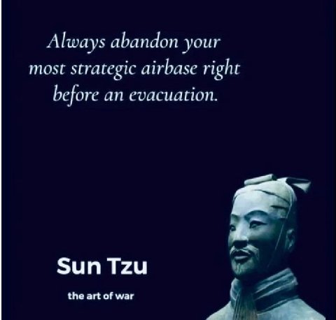 Always abandon your most strategic airbase right before an есаснапон. Sun Tzu the art of war