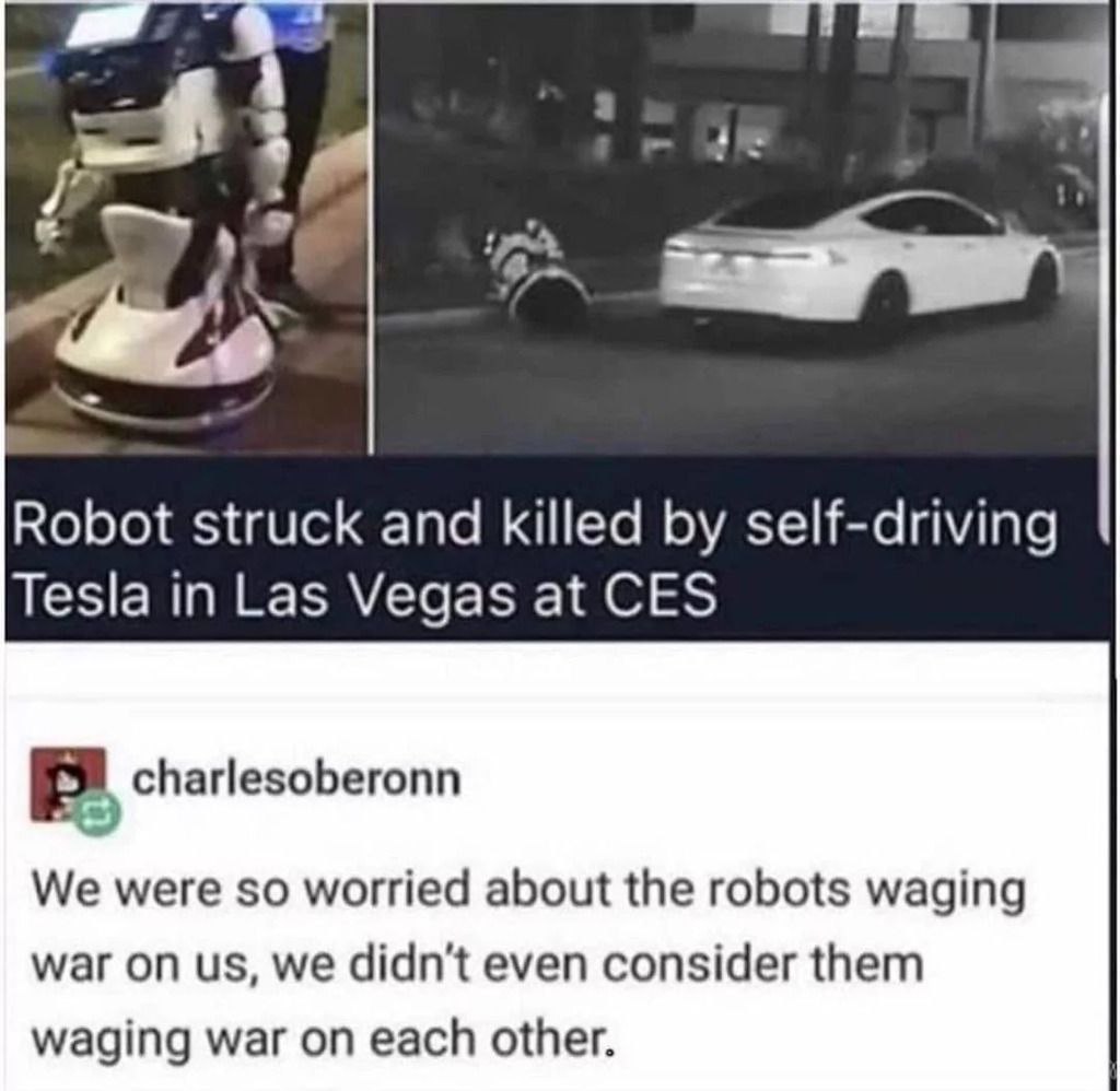 Robot struck and killed self-driving Tesla in Las Vegas at CES charlesoberonn We were so worried about the robots waging war on we didn't even consider them waging war on each other.