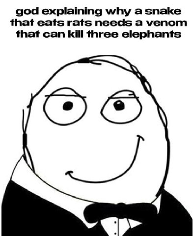 god explaining why а snake that eats rats needs a venom that can kill three elephants