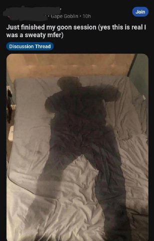 Join баре Goblin Just finished my goon session (yes this is real was a sweaty mfer) Discussion Thread a