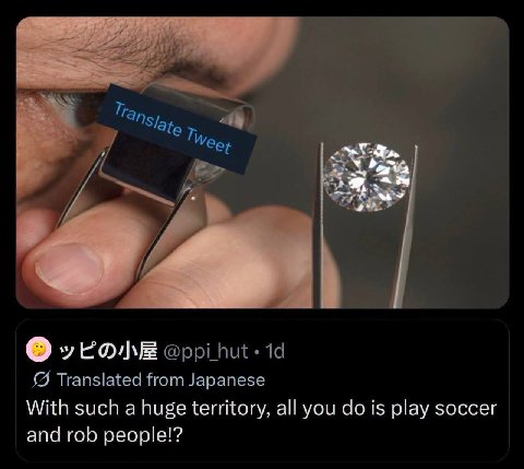 i Translated from Japanese With such a huge territory, all you Is play soccer and rob people!?